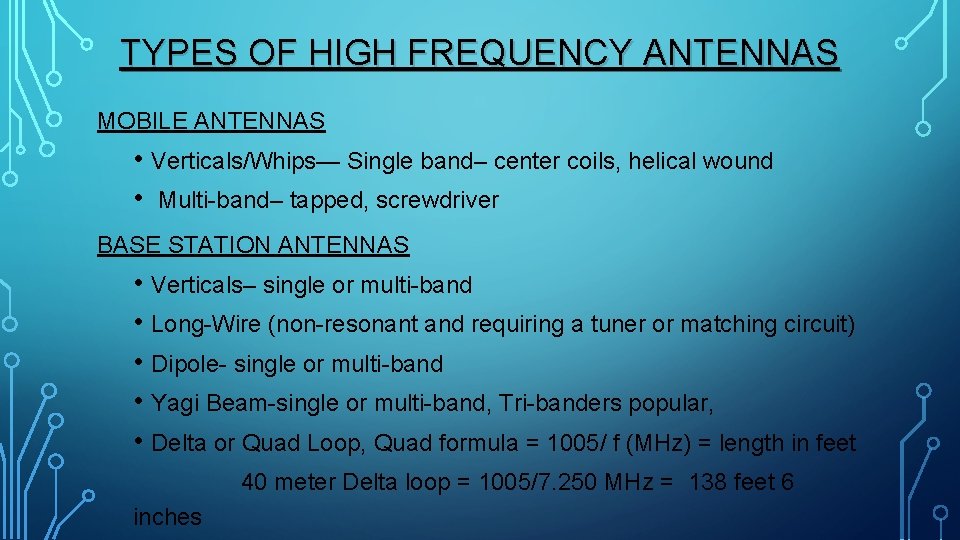 TYPES OF HIGH FREQUENCY ANTENNAS MOBILE ANTENNAS • Verticals/Whips— Single band– center coils, helical