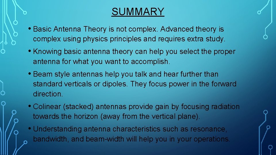 SUMMARY • Basic Antenna Theory is not complex. Advanced theory is complex using physics