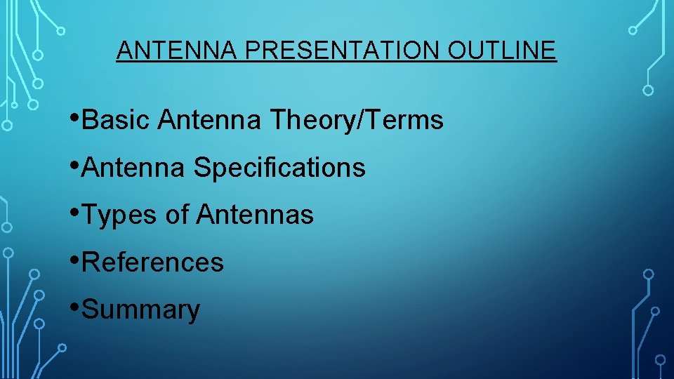 ANTENNA PRESENTATION OUTLINE • Basic Antenna Theory/Terms • Antenna Specifications • Types of Antennas