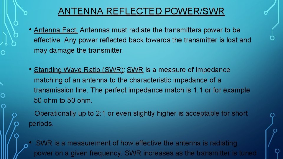 ANTENNA REFLECTED POWER/SWR • Antenna Fact: Antennas must radiate the transmitters power to be