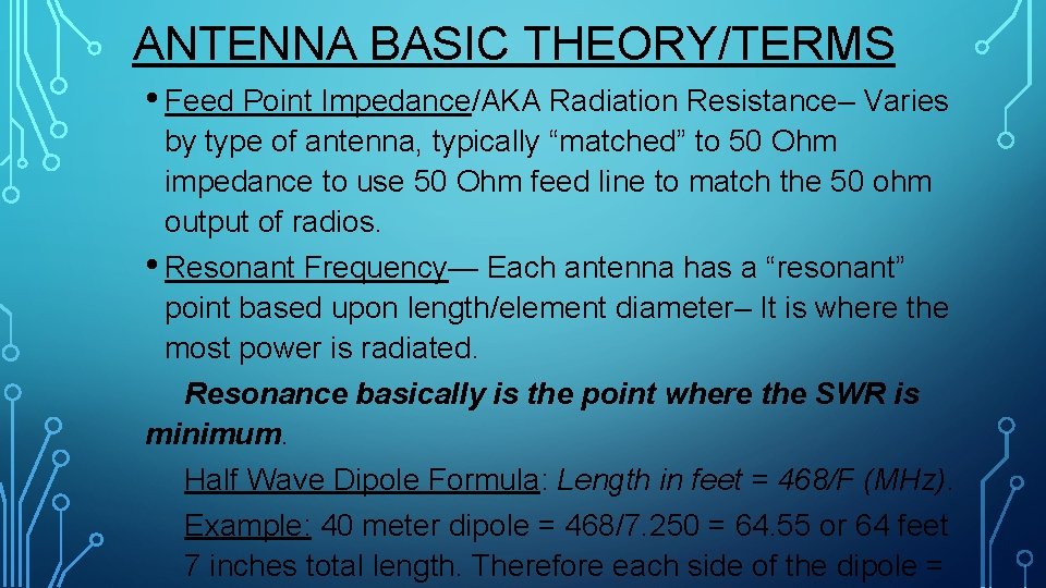ANTENNA BASIC THEORY/TERMS • Feed Point Impedance/AKA Radiation Resistance– Varies by type of antenna,