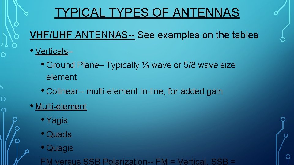 TYPICAL TYPES OF ANTENNAS VHF/UHF ANTENNAS-- See examples on the tables • Verticals– •