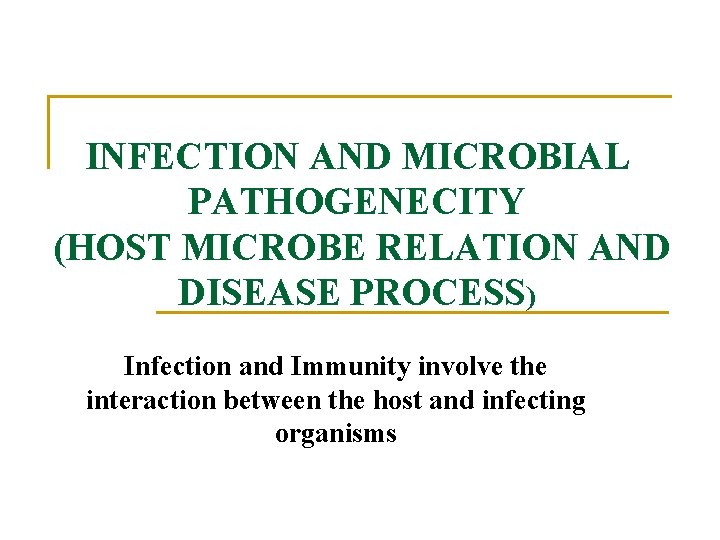 INFECTION AND MICROBIAL PATHOGENECITY (HOST MICROBE RELATION AND DISEASE PROCESS) Infection and Immunity involve