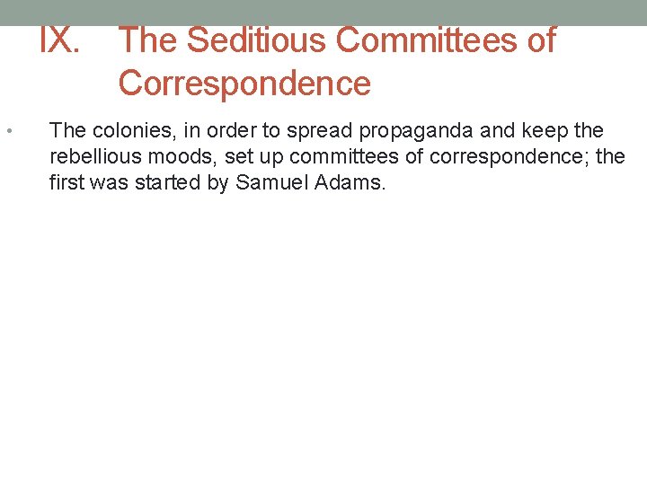 IX. • The Seditious Committees of Correspondence The colonies, in order to spread propaganda