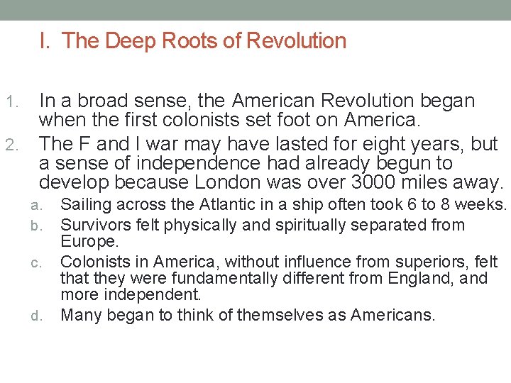 I. The Deep Roots of Revolution In a broad sense, the American Revolution began