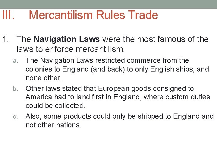 III. Mercantilism Rules Trade 1. The Navigation Laws were the most famous of the
