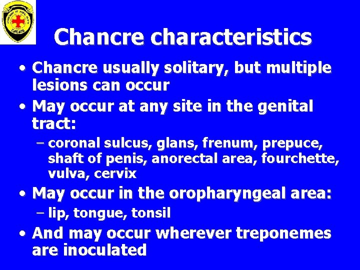 Chancre characteristics • Chancre usually solitary, but multiple lesions can occur • May occur
