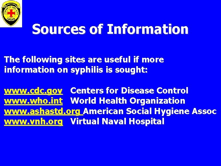 Sources of Information The following sites are useful if more information on syphilis is