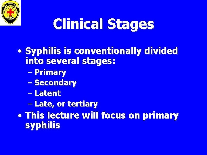 Clinical Stages • Syphilis is conventionally divided into several stages: – Primary – Secondary