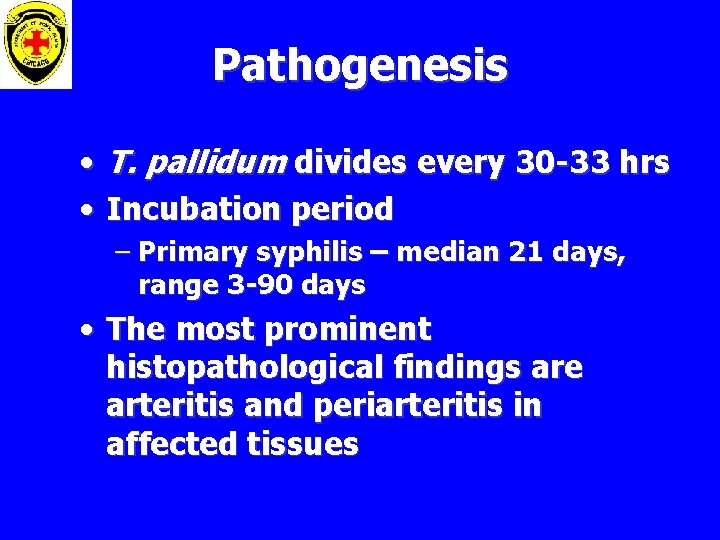 Pathogenesis • T. pallidum divides every 30 -33 hrs • Incubation period – Primary