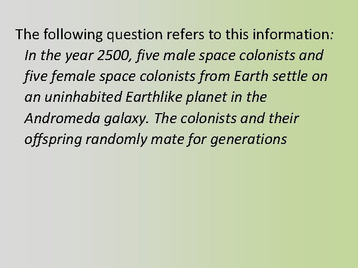 The following question refers to this information: In the year 2500, five male space