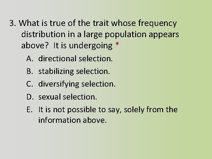 3. What is true of the trait whose frequency distribution in a large population