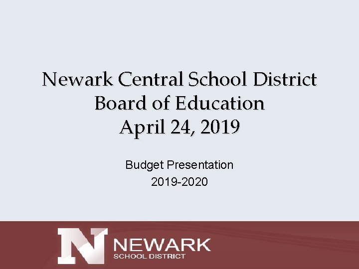 Newark Central School District Board of Education April 24, 2019 Budget Presentation 2019 -2020