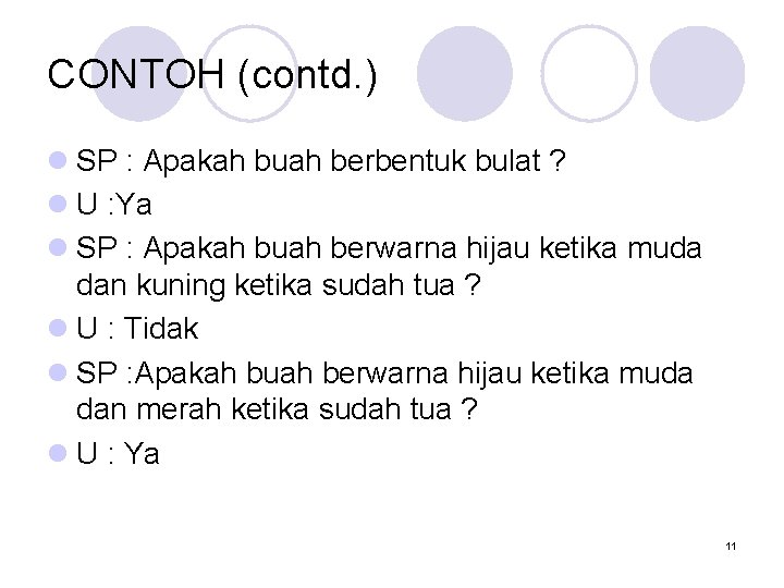 CONTOH (contd. ) l SP : Apakah buah berbentuk bulat ? l U :