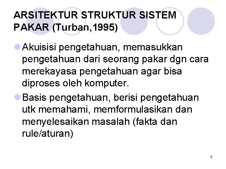 ARSITEKTUR STRUKTUR SISTEM PAKAR (Turban, 1995) l Akuisisi pengetahuan, memasukkan pengetahuan dari seorang pakar