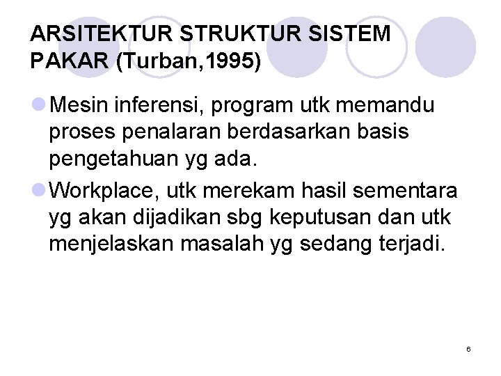 ARSITEKTUR STRUKTUR SISTEM PAKAR (Turban, 1995) l Mesin inferensi, program utk memandu proses penalaran