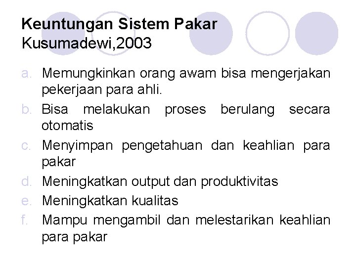 Keuntungan Sistem Pakar Kusumadewi, 2003 a. Memungkinkan orang awam bisa mengerjakan pekerjaan para ahli.
