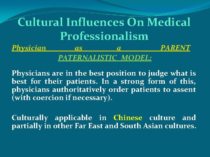Cultural Influences On Medical Professionalism Physician as a PATERNALISTIC MODEL: PARENT Physicians are in