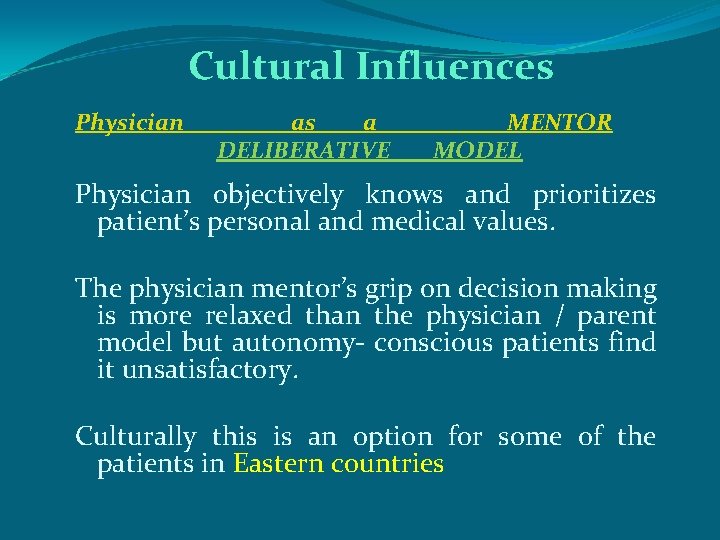 Cultural Influences Physician as a DELIBERATIVE MENTOR MODEL Physician objectively knows and prioritizes patient’s