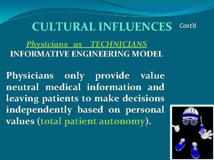 CULTURAL INFLUENCES Physicians as TECHNICIANS INFORMATIVE ENGINEERING MODEL Physicians only provide value neutral medical