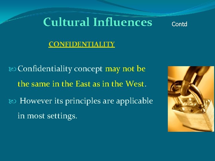 Cultural Influences CONFIDENTIALITY Confidentiality concept may not be the same in the East as