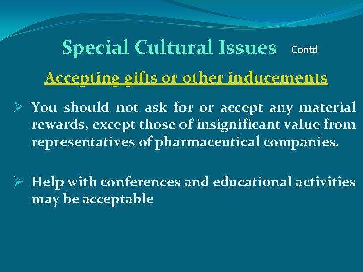 Special Cultural Issues Contd Accepting gifts or other inducements Ø You should not ask