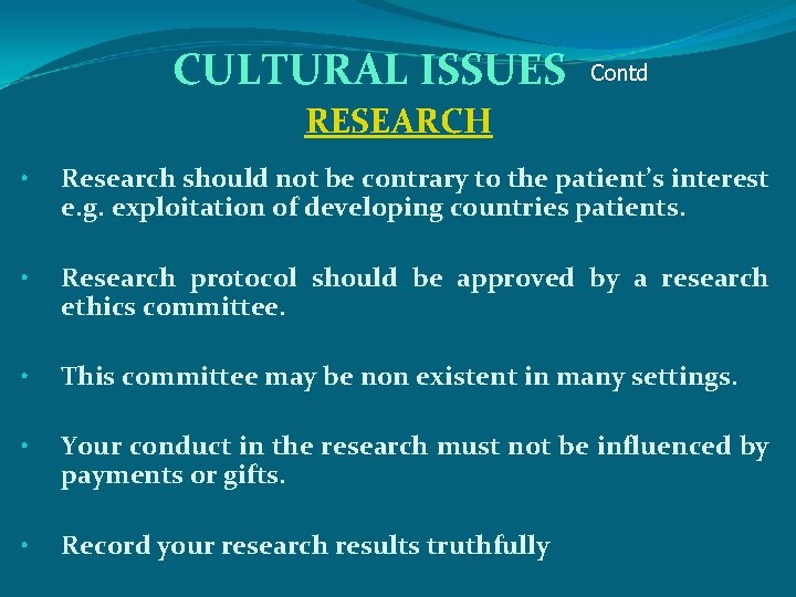 CULTURAL ISSUES Contd RESEARCH • Research should not be contrary to the patient’s interest