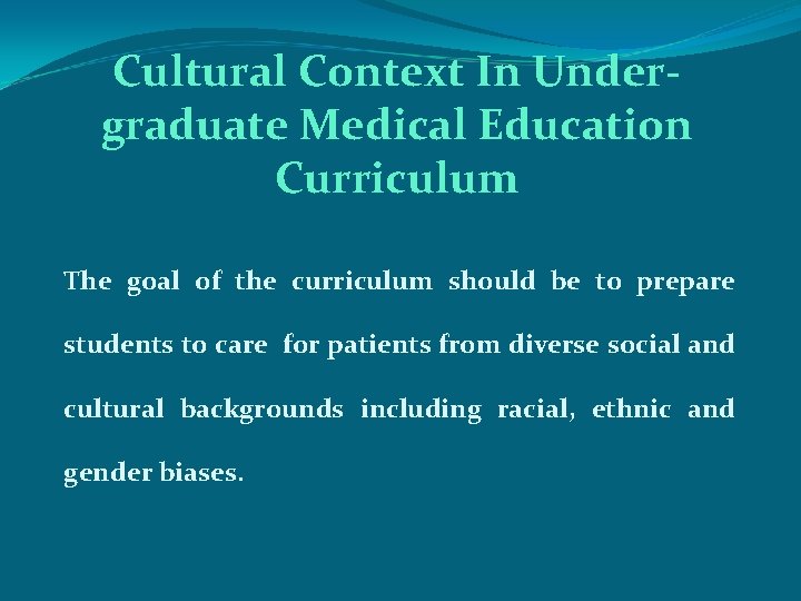 Cultural Context In Undergraduate Medical Education Curriculum The goal of the curriculum should be