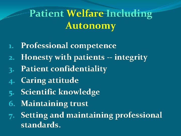 Patient Welfare Including Autonomy 1. 2. 3. 4. 5. 6. 7. Professional competence Honesty