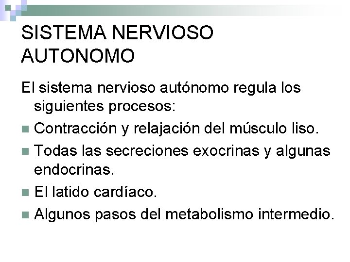 SISTEMA NERVIOSO AUTONOMO El sistema nervioso autónomo regula los siguientes procesos: n Contracción y