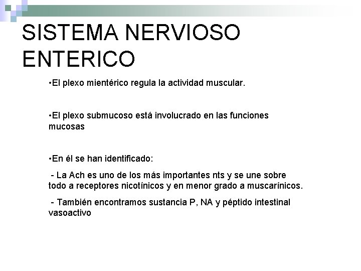 SISTEMA NERVIOSO ENTERICO • El plexo mientérico regula la actividad muscular. • El plexo