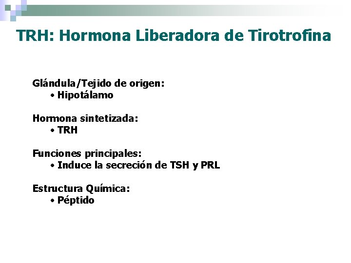 TRH: Hormona Liberadora de Tirotrofina Glándula/Tejido de origen: • Hipotálamo Hormona sintetizada: • TRH