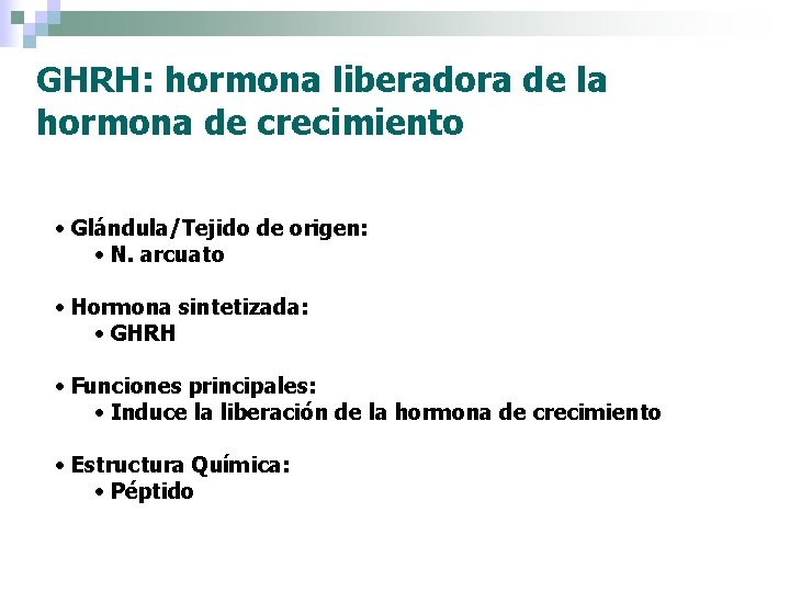 GHRH: hormona liberadora de la hormona de crecimiento • Glándula/Tejido de origen: • N.