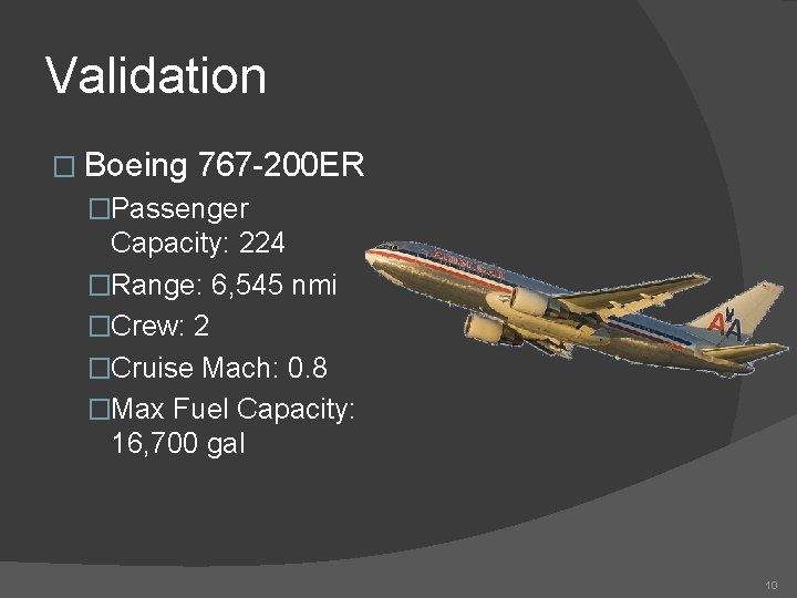 Validation � Boeing 767 -200 ER �Passenger Capacity: 224 �Range: 6, 545 nmi �Crew: