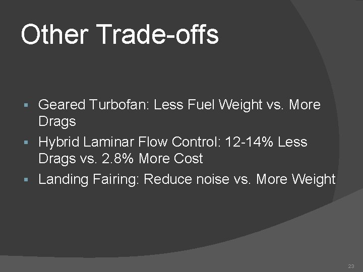 Other Trade-offs Geared Turbofan: Less Fuel Weight vs. More Drags § Hybrid Laminar Flow