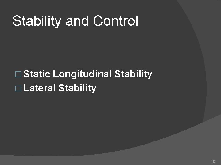 Stability and Control � Static Longitudinal Stability � Lateral Stability 47 