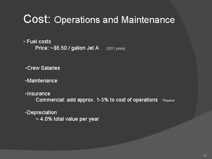 Cost: Operations and Maintenance • Fuel costs Price: ~$5. 50 / gallon Jet A