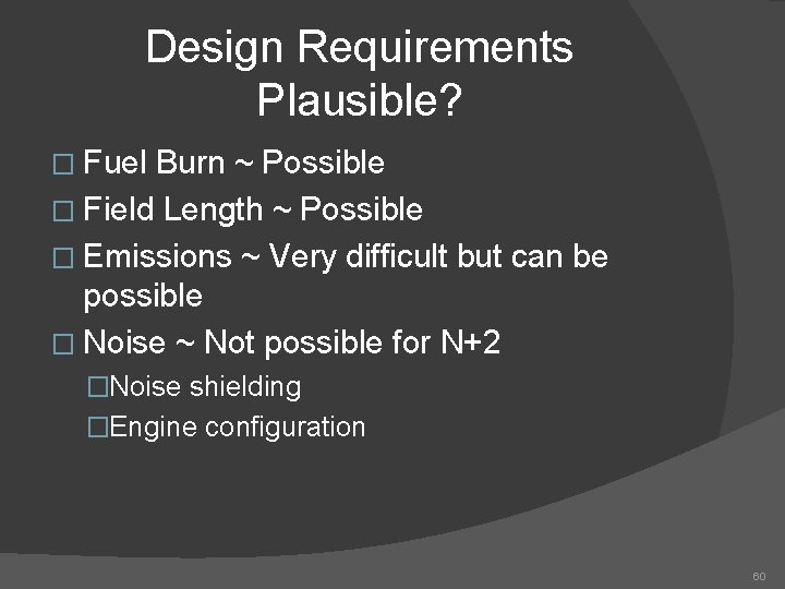 Design Requirements Plausible? � Fuel Burn ~ Possible � Field Length ~ Possible �