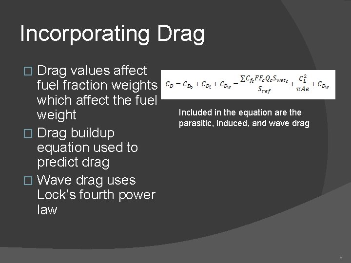 Incorporating Drag values affect fuel fraction weights which affect the fuel weight � Drag