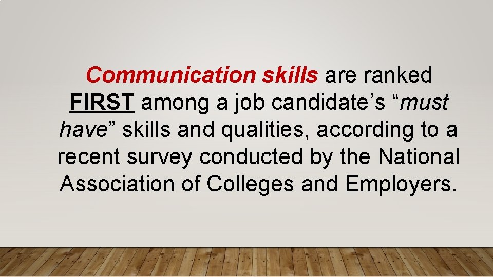 Communication skills are ranked FIRST among a job candidate’s “must have” skills and qualities,