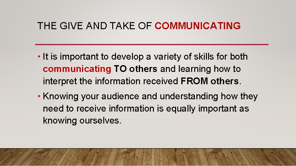 THE GIVE AND TAKE OF COMMUNICATING • It is important to develop a variety