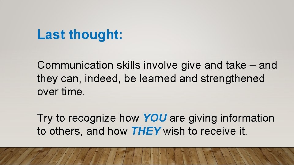 Last thought: Communication skills involve give and take – and they can, indeed, be