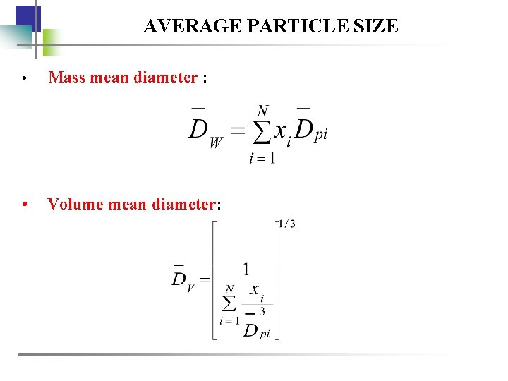 AVERAGE PARTICLE SIZE • Mass mean diameter : • Volume mean diameter: 