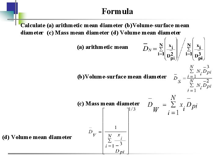 Formula Calculate (a) arithmetic mean diameter (b)Volume-surface mean diameter (c) Mass mean diameter (d)