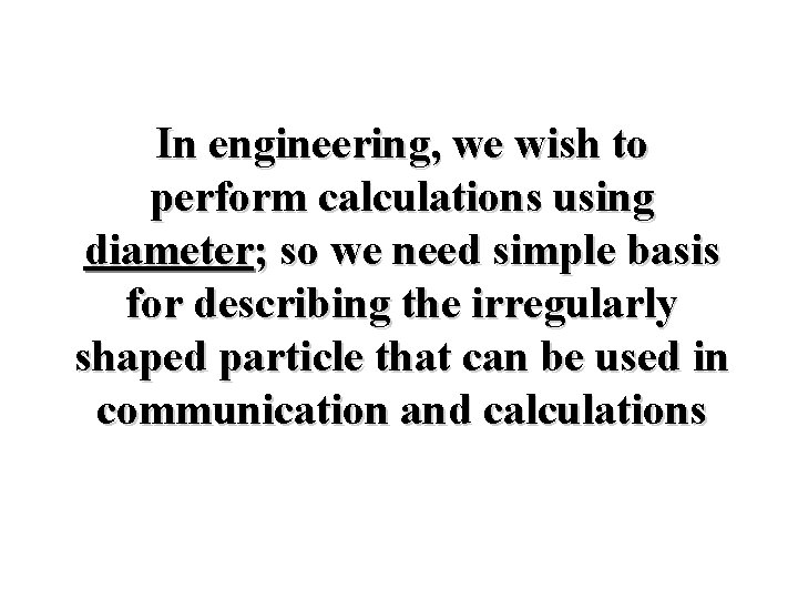 In engineering, we wish to perform calculations using diameter; so we need simple basis