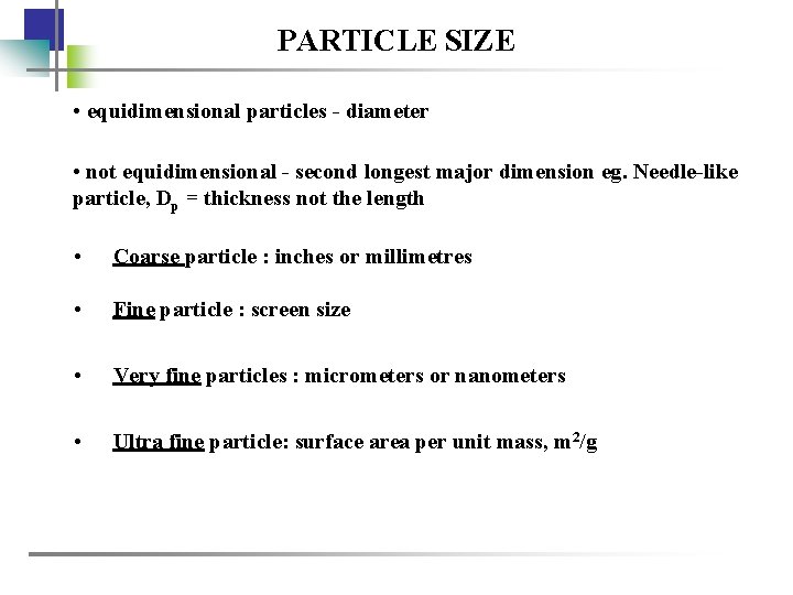 PARTICLE SIZE • equidimensional particles - diameter • not equidimensional - second longest major
