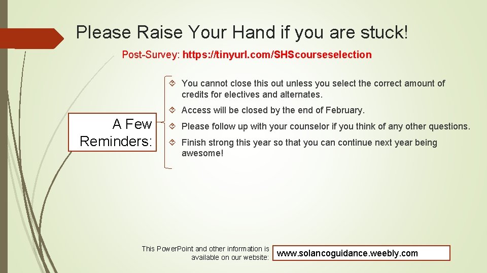 Please Raise Your Hand if you are stuck! Post-Survey: https: //tinyurl. com/SHScourseselection You cannot