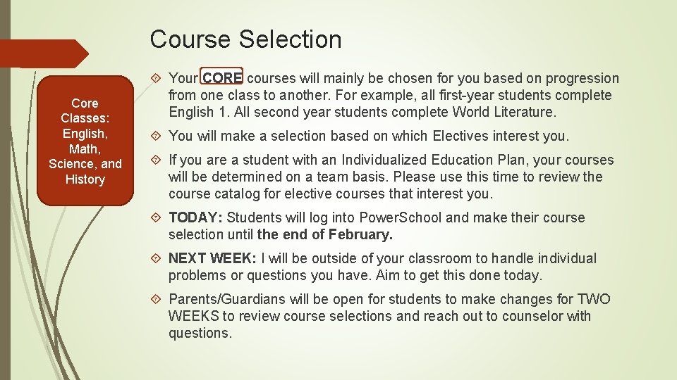 Course Selection Core Classes: English, Math, Science, and History Your CORE courses will mainly