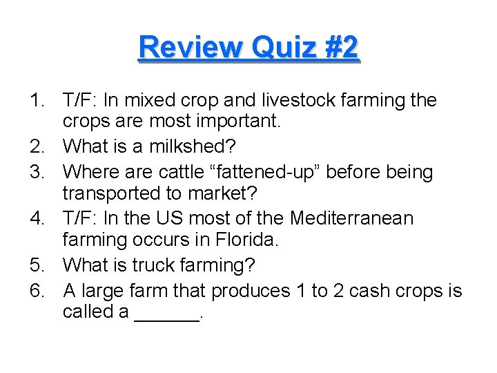 Review Quiz #2 1. T/F: In mixed crop and livestock farming the crops are