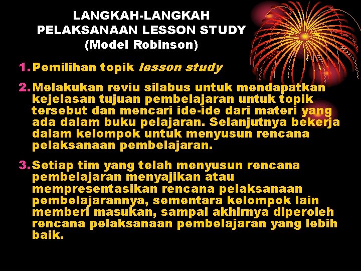 LANGKAH-LANGKAH PELAKSANAAN LESSON STUDY (Model Robinson) 1. Pemilihan topik lesson study 2. Melakukan reviu